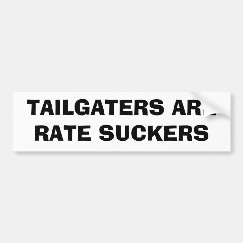 Tailgaters Are Rate Suckers Bumper Sticker