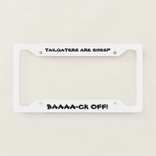 Tailgaters Are Sheep Baa-aa-aa-ck Off!! License Plate Frame
