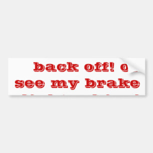 tailgaters back off! or see my brake lights shine! bumper sticker