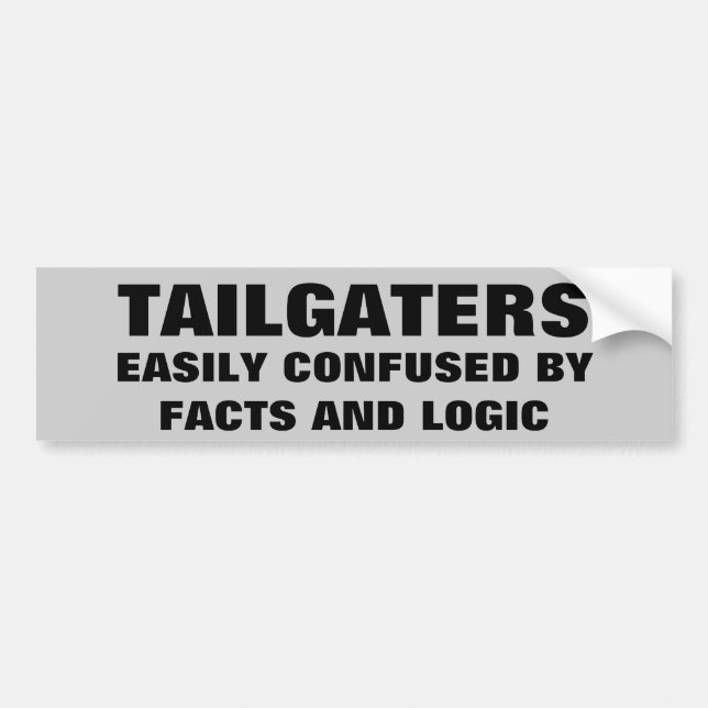 Tailgaters: Confused by Facts and Logic Bumper Sticker (Front)
