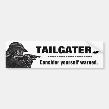 Tailgaters - Consider Yourself Warned Bumper Sticker