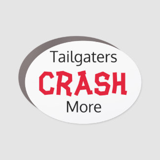 Tailgaters Crash More Car Magnet