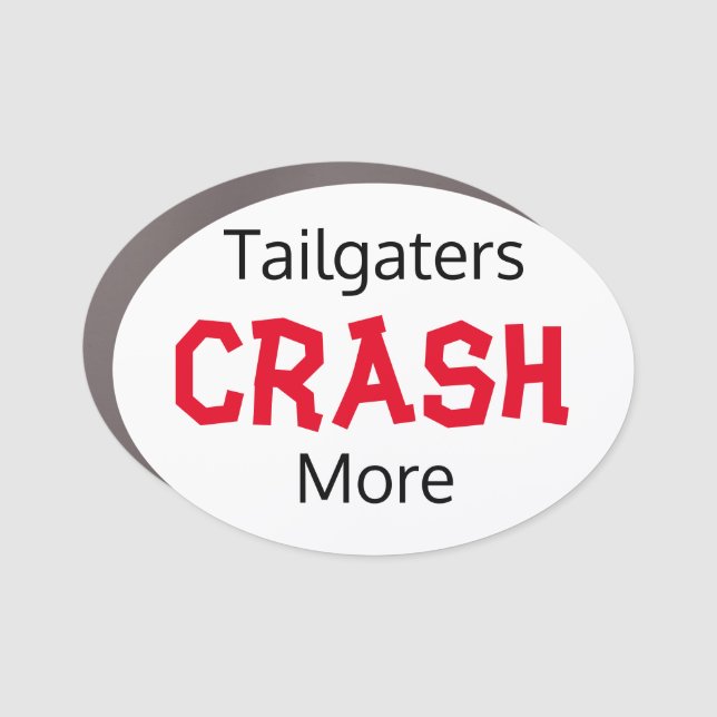 Tailgaters Crash More  Car Magnet (Front)