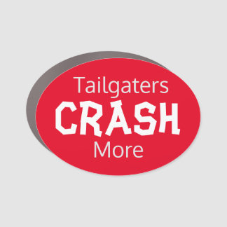 Tailgaters Crash More Car Magnet