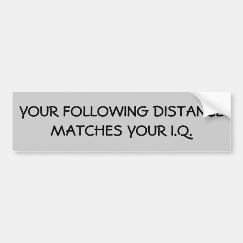 Tailgaters FOLLOWING DISTANCE IQ Bumper Sticker