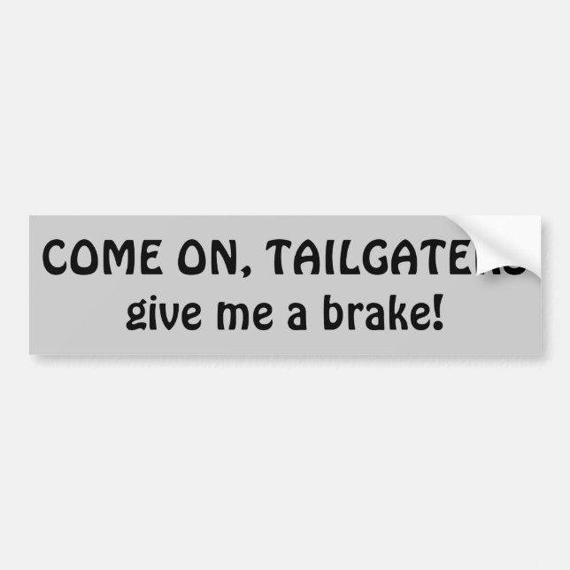 Tailgaters, Give me a brake Bumper Sticker (Front)