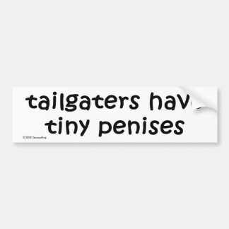 tailgaters have tiny penises BUMPER STICKER