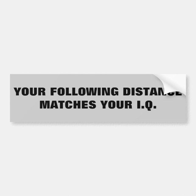 Tailgaters IQ? Same as Following Distance Bumper Sticker (Front)