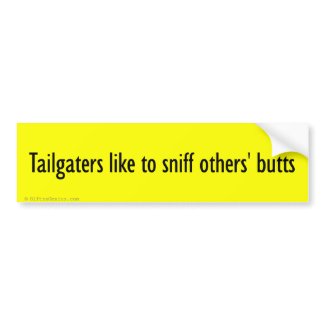 Tailgaters just like to sniff butts bumpersticker