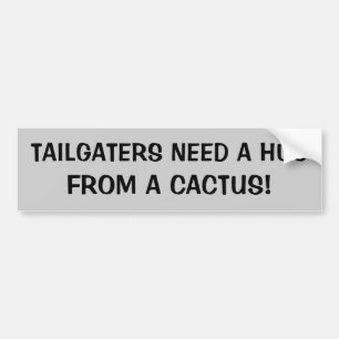 Tailgaters Need a Hug From A Cactus Bumper Sticker