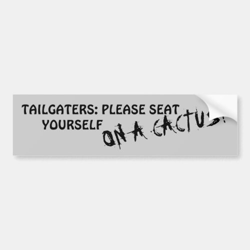 Tailgaters Please Seat Yourself On A Cactus Bumper Sticker
