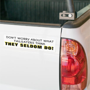Tailgaters Seldom Think Bumper Sticker