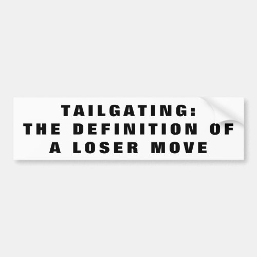Tailgating Definition of Loser Move Bumper Sticker