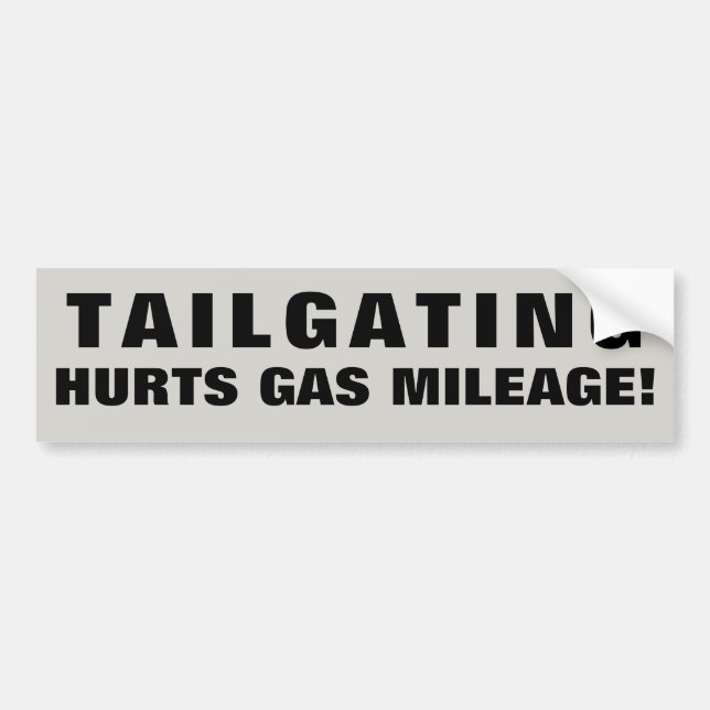 Tailgating Hurts Gas Mileage!. Wide Font Bumper Sticker (Front)