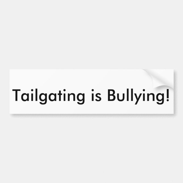 Tailgating is bullying bumper sticker (Front)