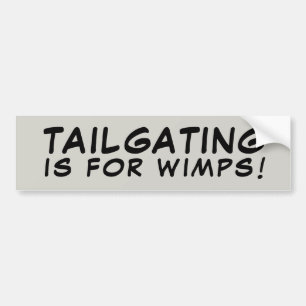Tailgating Is For Wimps! Bumper Sticker