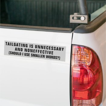 Tailgating Is Noneffective And Other Big Words Bum Bumper Sticker by talkingbumpers at Zazzle
