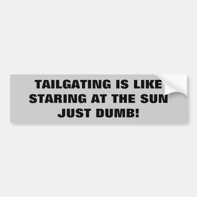 Tailgating - Just Dumb Bumper Sticker (Front)