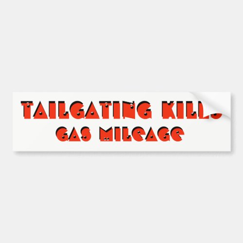 Tailgating Kills Gas Mileage Bumper Sticker