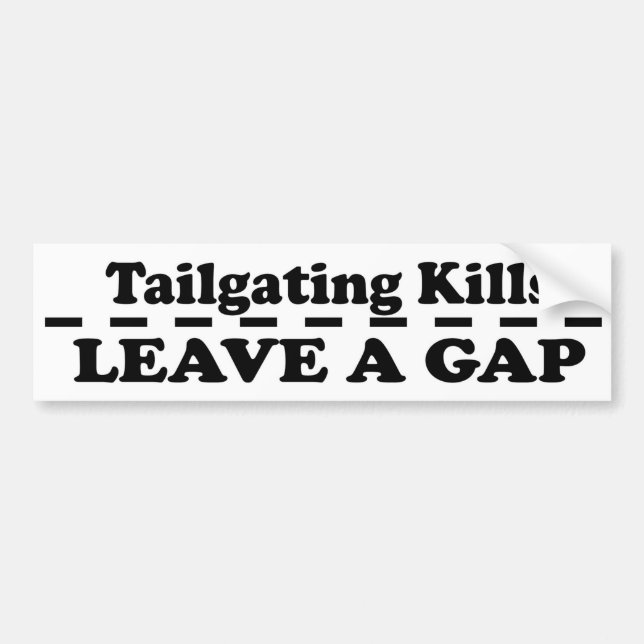 Tailgating kills - leave a gap. Road safety Bumper Sticker (Front)