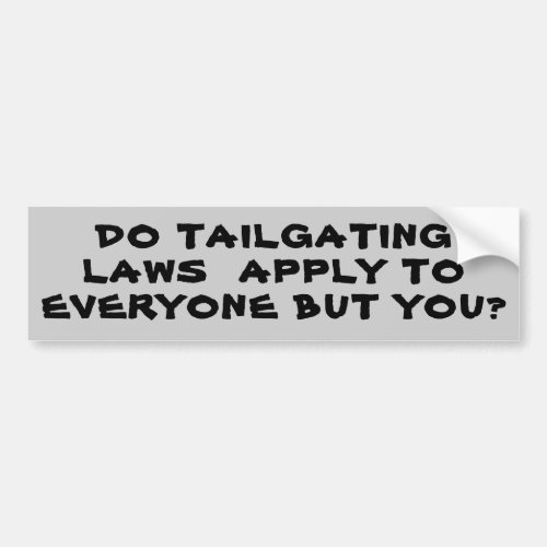 Tailgating Laws Everyone but You Bumper Sticker