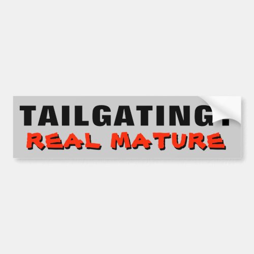Tailgating Real Mature Bumper Sticker
