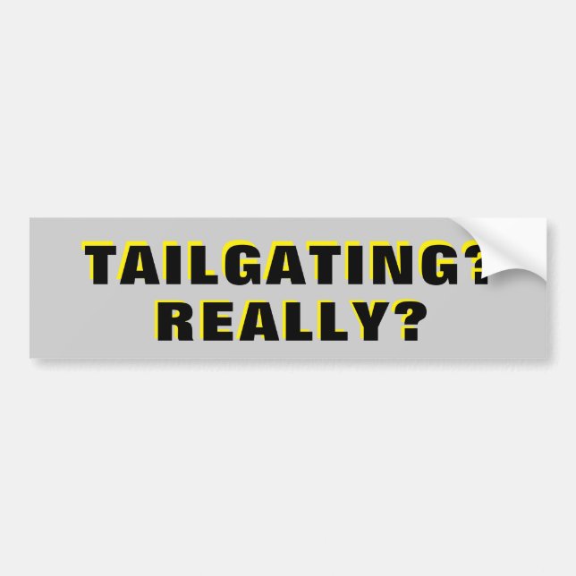 Tailgating? Really? Bumper Sticker (Front)