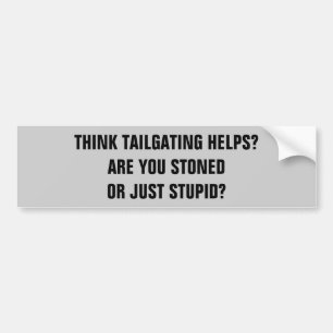 Tailgating? Stoned or Stupid? Bumper Sticker