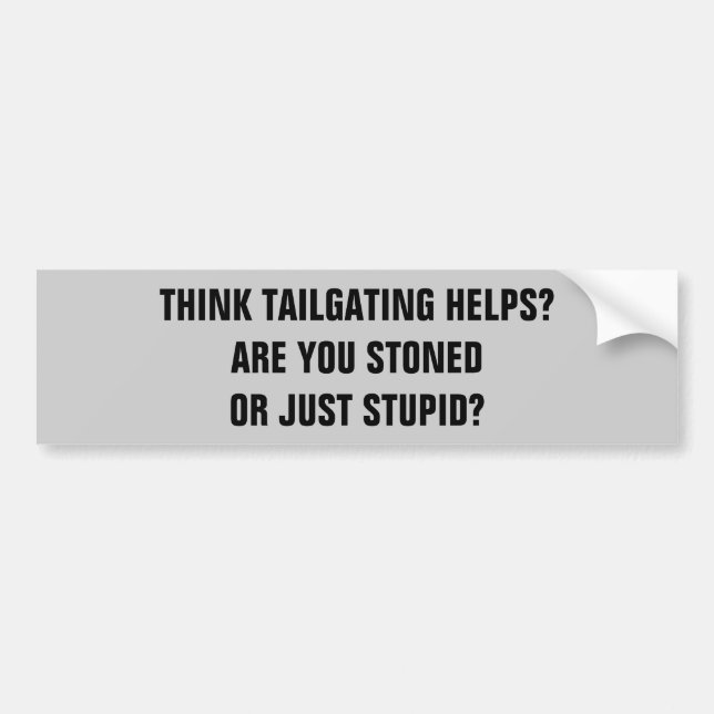 Tailgating? Stoned or Stupid? Bumper Sticker (Front)