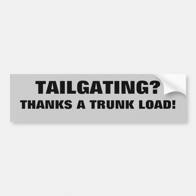 Tailgating? thanks a trunk load bumper sticker (Front)