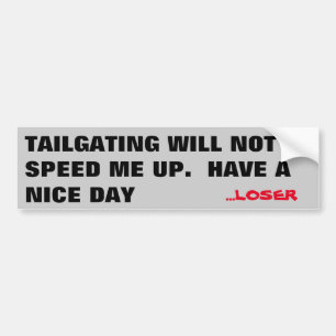 Tailgating Will Not Speed Me Up. Loser Bumper Sticker