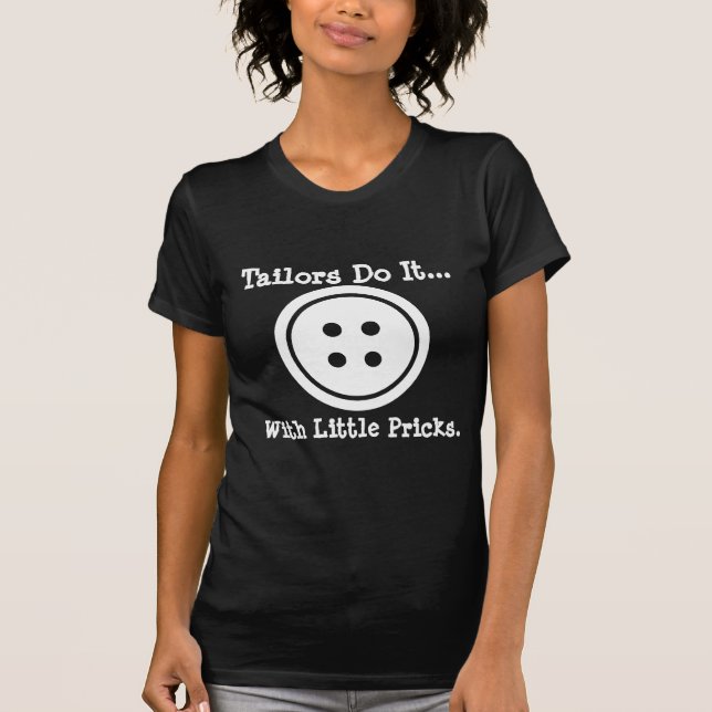 Tailors do it... with little pricks. T-Shirt (Front)