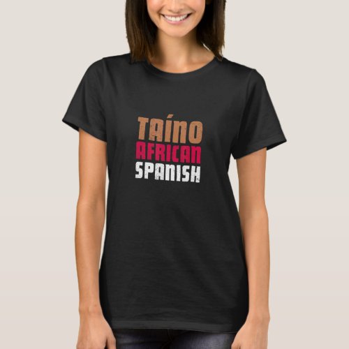 Taino African Spanish Hispanic Puerto Rico Taina B T_Shirt