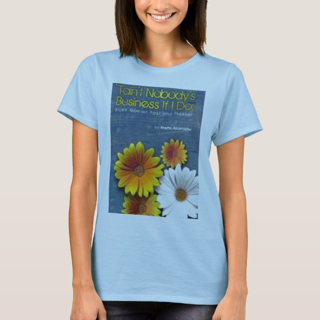 Tain't Nobody's Business T-shirt (Front)