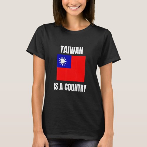 Taiwan Is A Country  T_Shirt