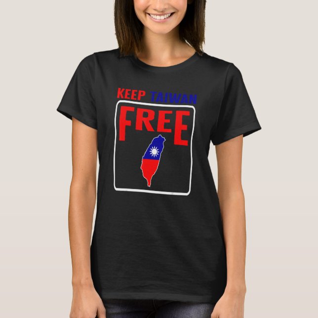 Taiwan Keep Taiwan Free Flag Map Support Chinese T T-Shirt (Front)