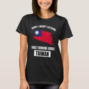 Taiwan Sorry I Wasn't Listening Thinking About Tai T-Shirt