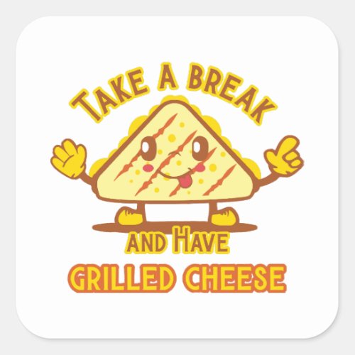 Take a Break and Have Grilled Cheese Square Sticker
