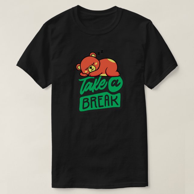 Take a Break Bear– Cute Self Care & Mental Health  T-Shirt (Design Front)