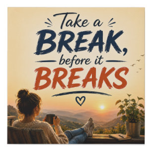 Take A Break Before It Breaks Quote Art Faux Canvas Print