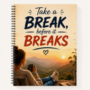 Take A Break Before It Breaks Quote Art Notebook
