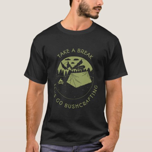 Take a break bushcraft camping T_Shirt