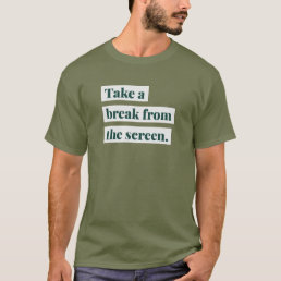 Take a Break From the Screen- Social Media Detox T-Shirt