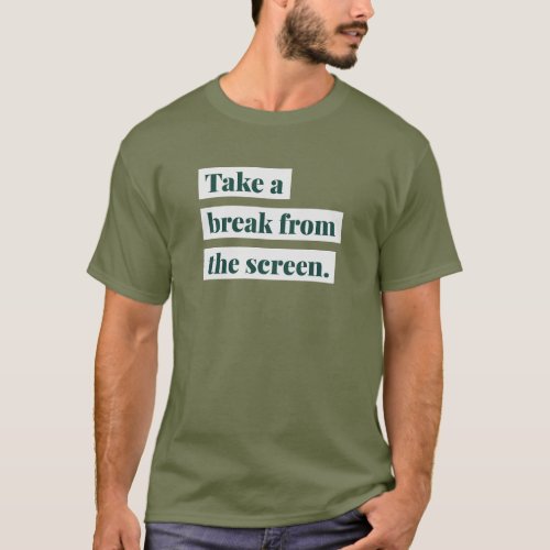 Take a Break From the Screen_ Social Media Detox T_Shirt