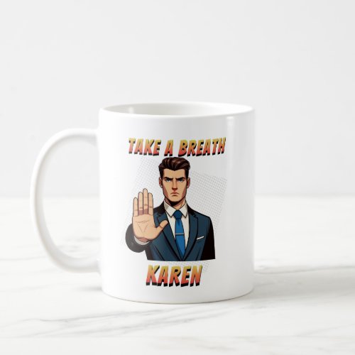 Take A Breath Karen Funny Sarcasm  Coffee Mug