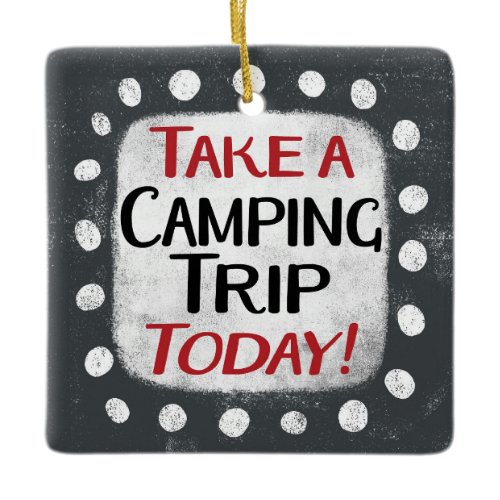 Take a Camping Trip Today Ornament