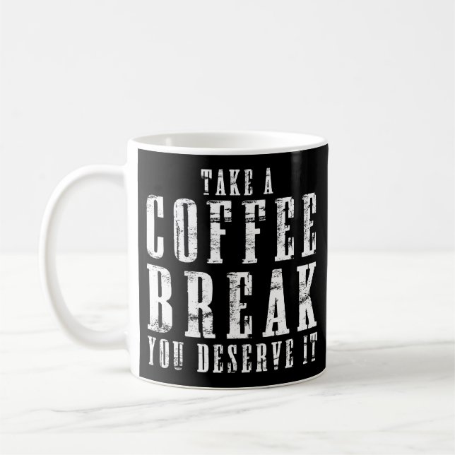 Take a Coffee Break You Deserve It Funny Quotes Mug (Left)
