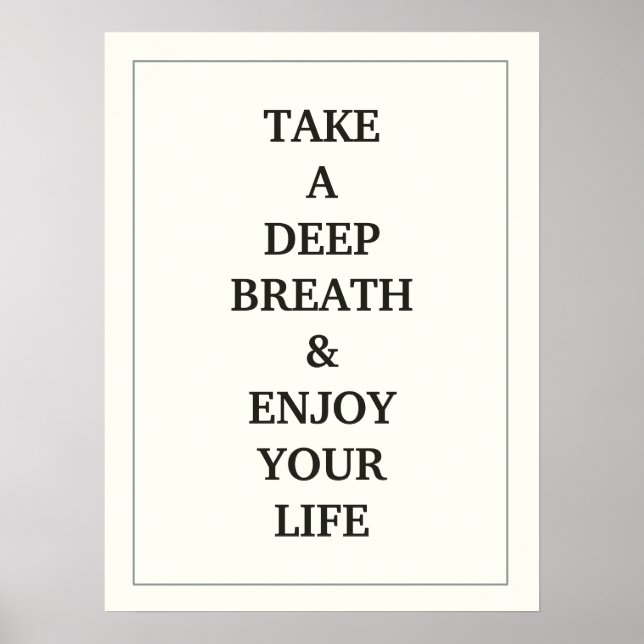 TAKE A DEEP BREATH AND ENJOY YOUR LIFE QUOTE POSTER (Front)