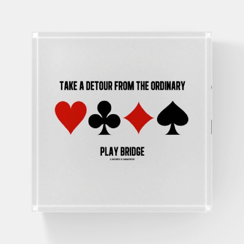 Take A Detour From The Ordinary Play Bridge Advice Paperweight