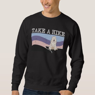 Take A Hike Samoyed  Graphic Hiking Sweatshirt